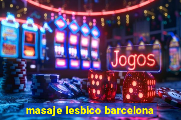 masaje lesbico barcelona